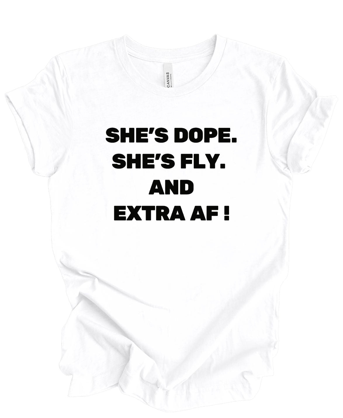 She's Dope, Fly, and Extra AF T-Shirt