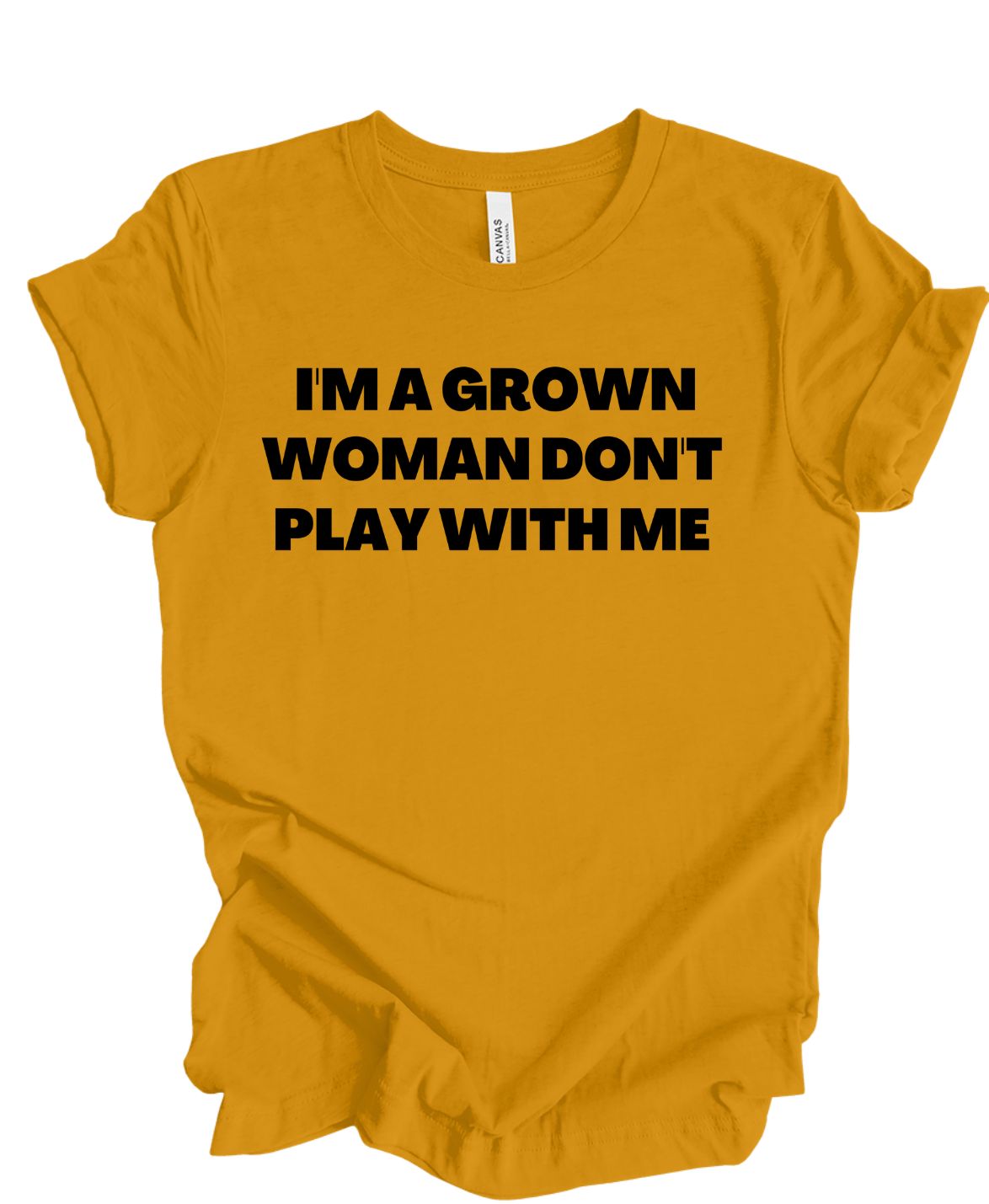 I'm A Grown Women Don't Play With Me T-Shirt