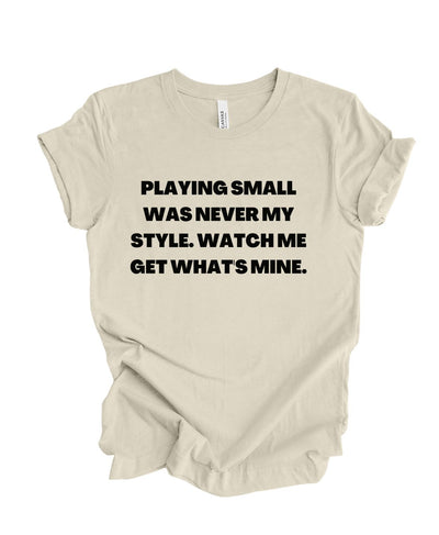 Playing Small Was Never My Style T-Shirt