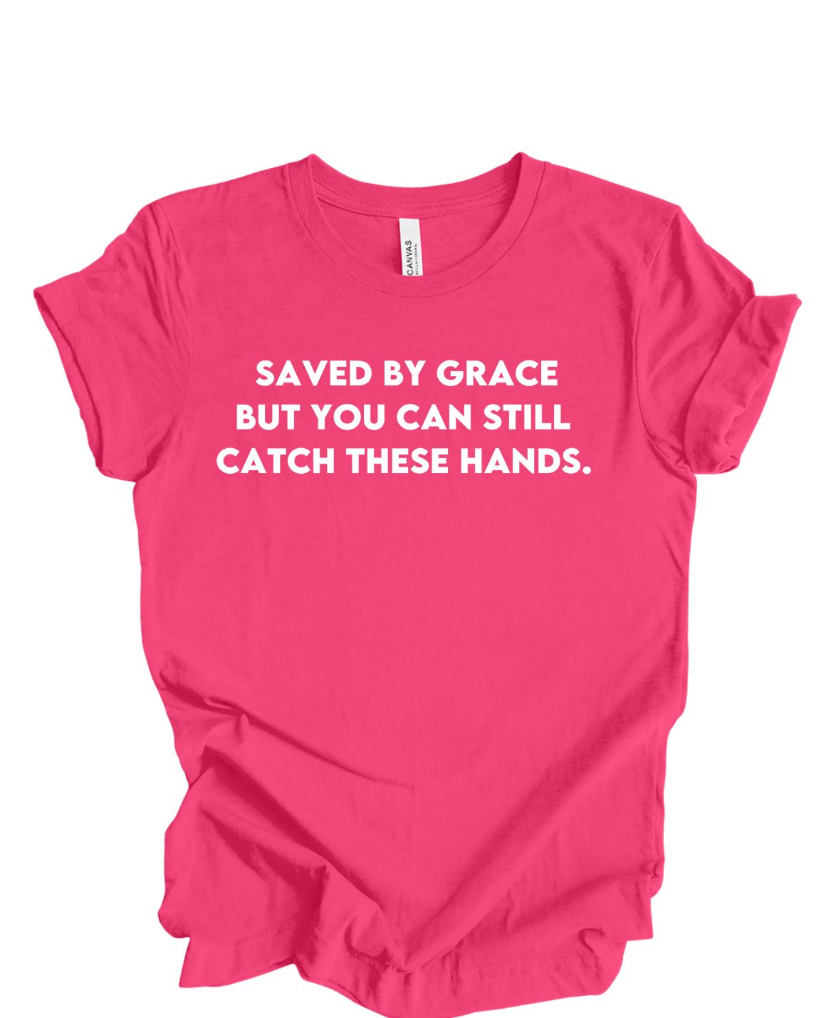 Save by grace- But you can still catch these hands T-shirt