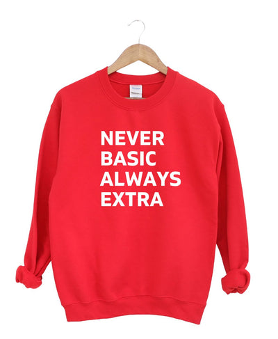 Never Basic Always Extra Sweatshirt