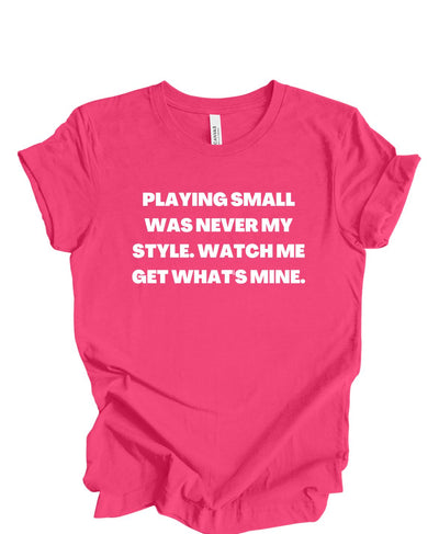 Playing Small Was Never My Style T-Shirt