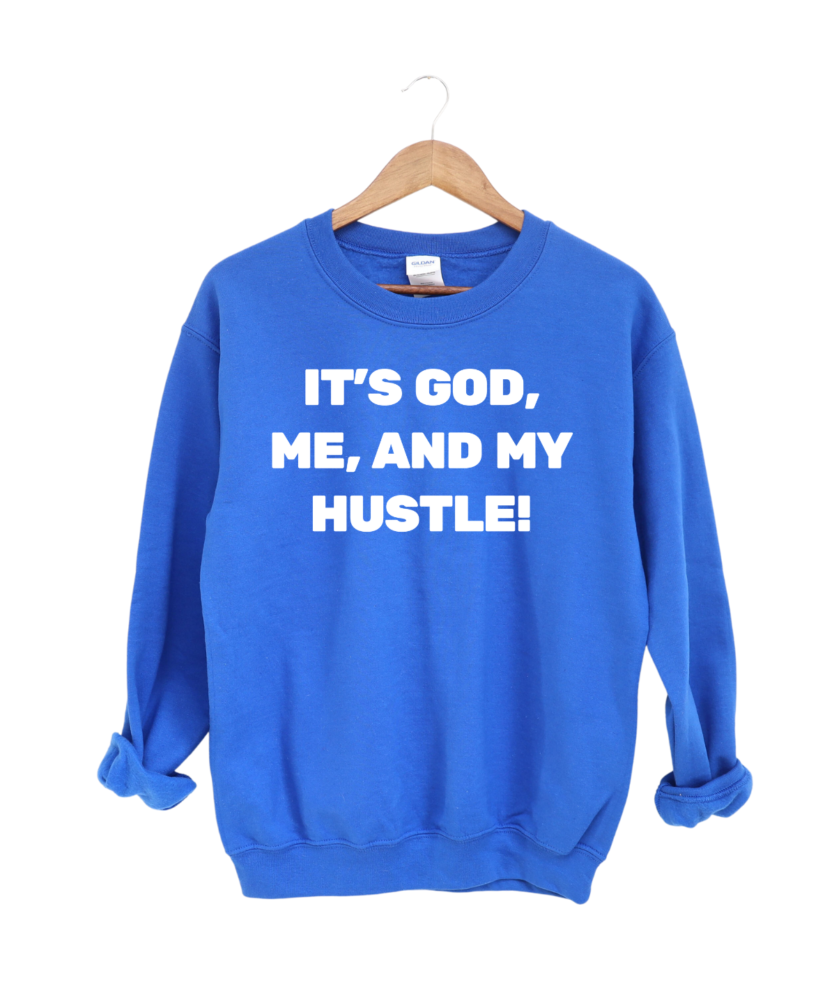 It's God Me and My Hustle  -Sweatshirt