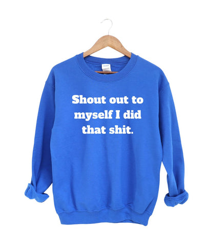 Shout out to myself I  did that-Sweatshirt