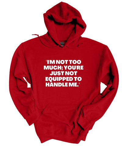 I'm Not To Much You Just Can't Handle Me  Hoodie