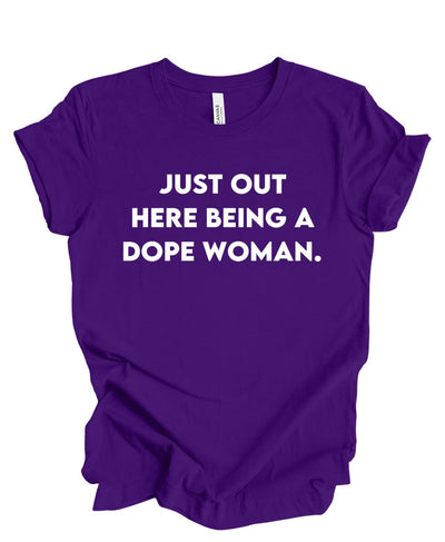 Just Out Here Being A Dope Woman T-Shirt