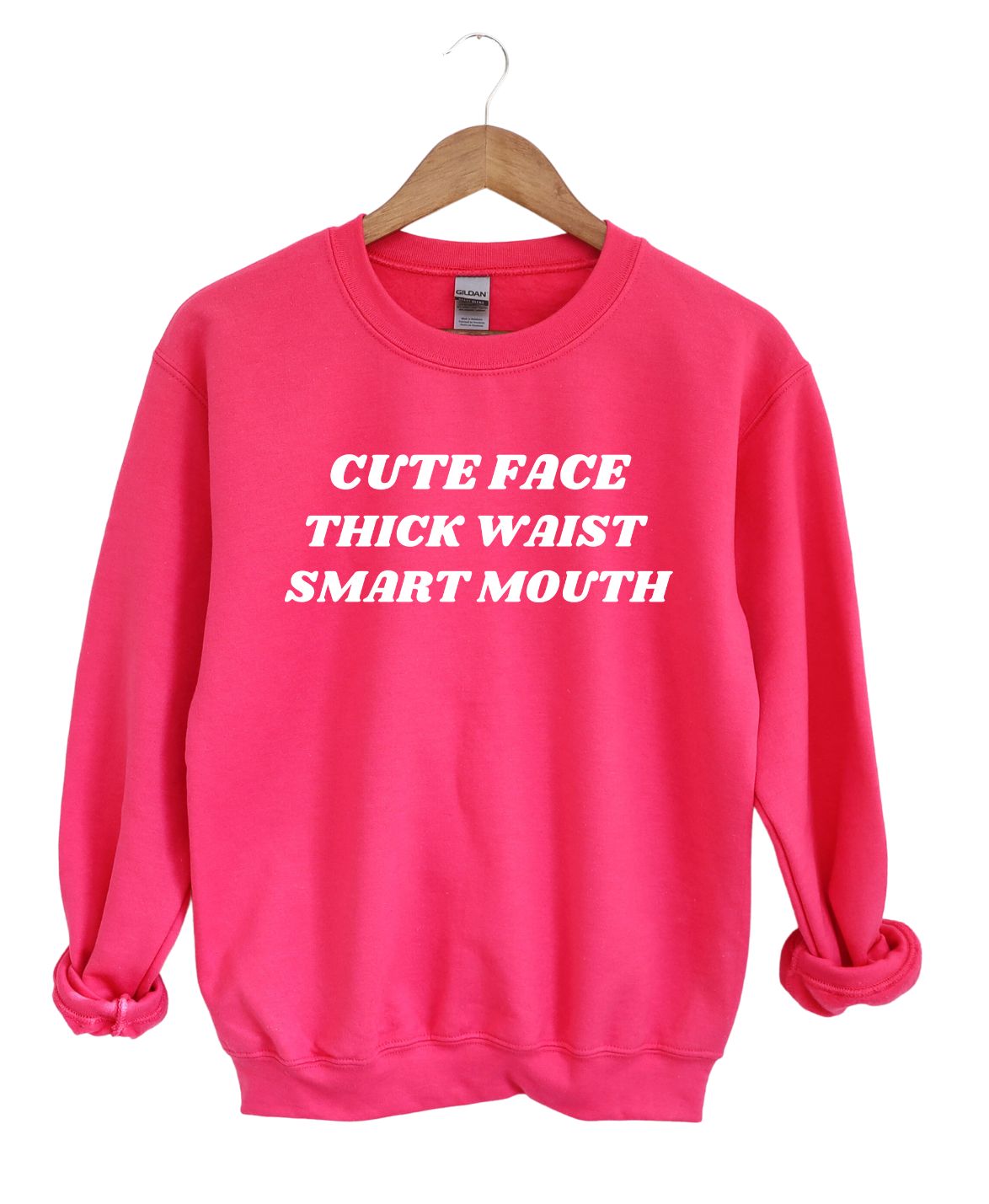 CUTE FACE ,THICK WAIST, SMART MOUTH SWEATSHIRT