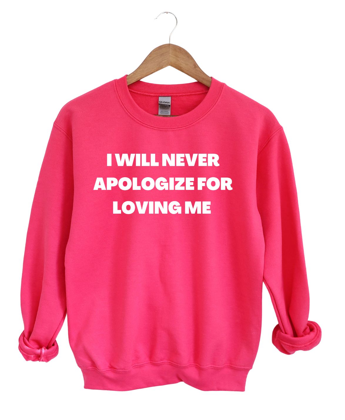 I will Never Apologize For Loving Me    -Sweatshirt