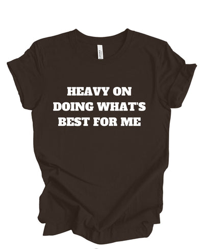 Heavy on doing what's best for me T-shirt