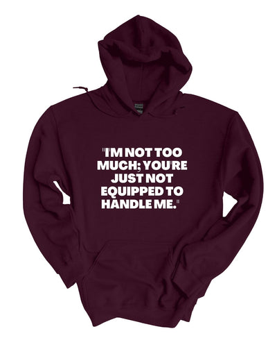 I'm Not To Much You Just Can't Handle Me  Hoodie