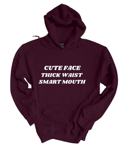 Cute Face, Thick Waste, Smart Mouth  Hoodie