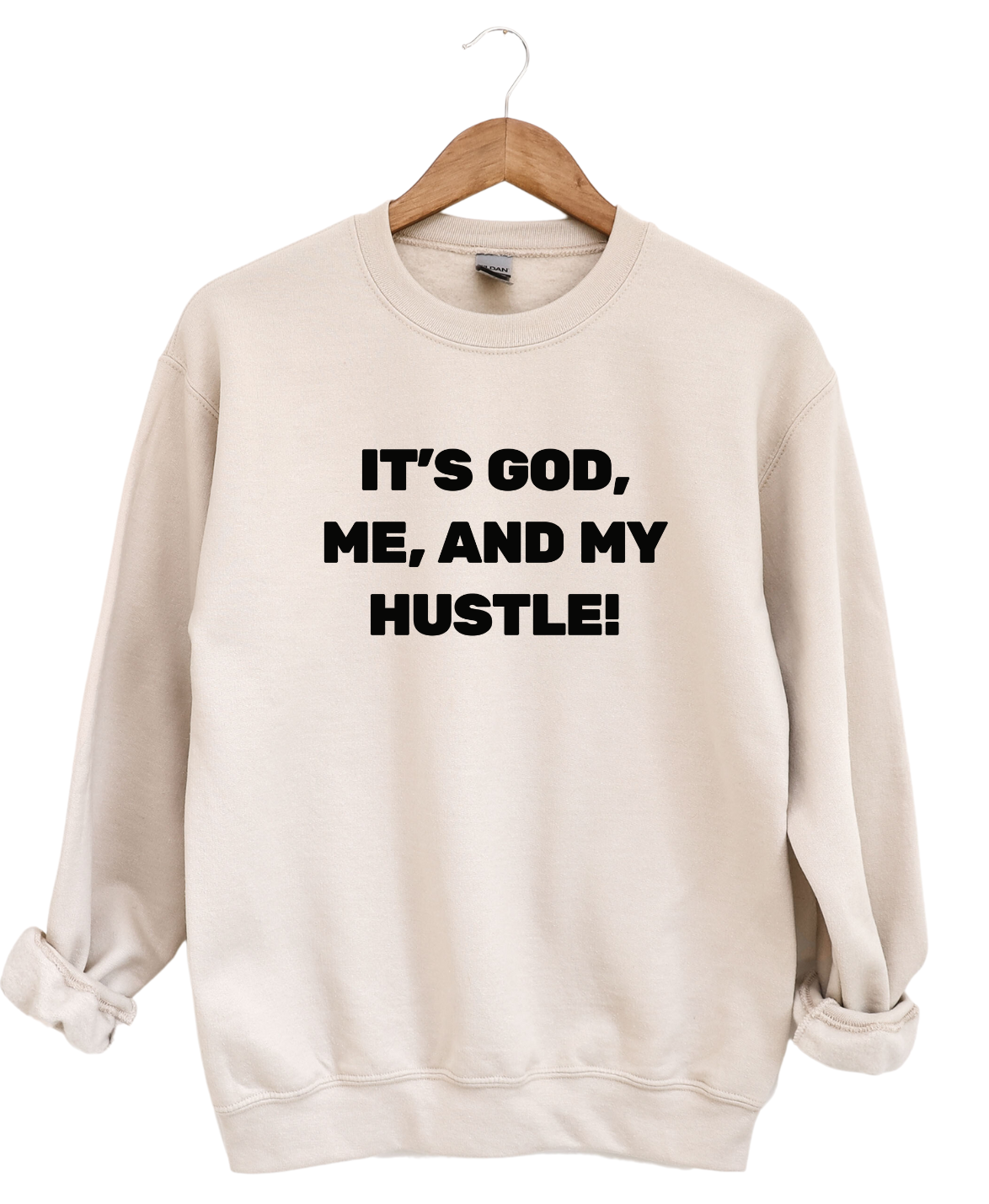 It's God Me and My Hustle  -Sweatshirt