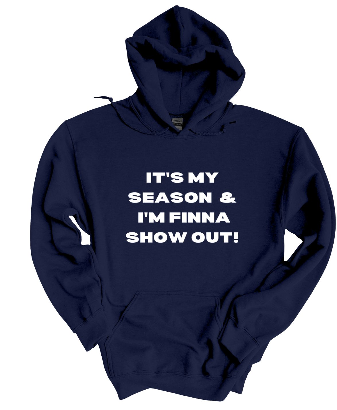 It's My Season and I'm Finna Show Out  Hoodies