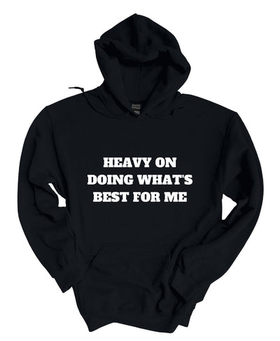 Heavy on Doing What's Best for Me Hoodie