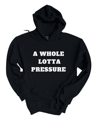 A Whole Lot Of Pressure  Hoodie