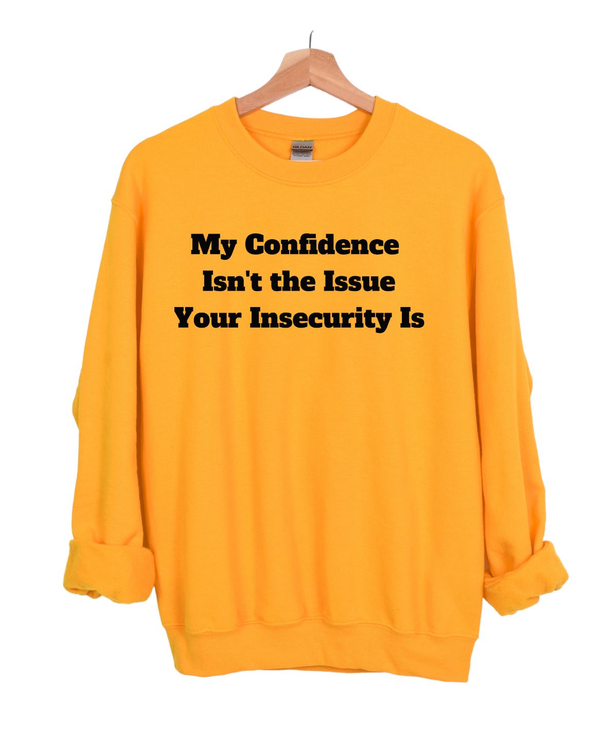 My Confidence Isn't The Issue Your Insecurity Is Sweatshirt