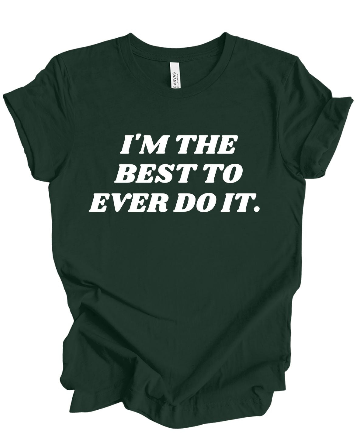 I'm the best to ever do it T-shirt